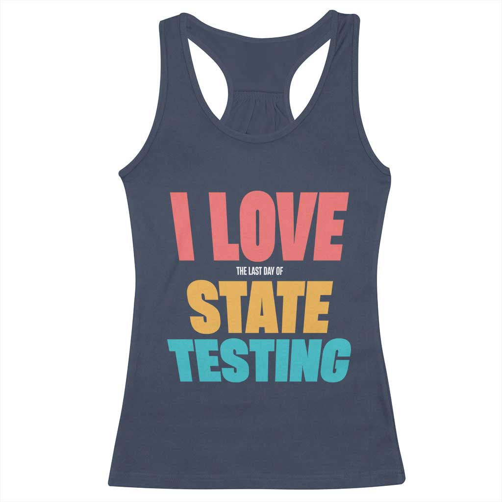 Funny Test Day Racerback Tank Top I Love The Last Day Of State Testing TS11 Navy Print Your Wear