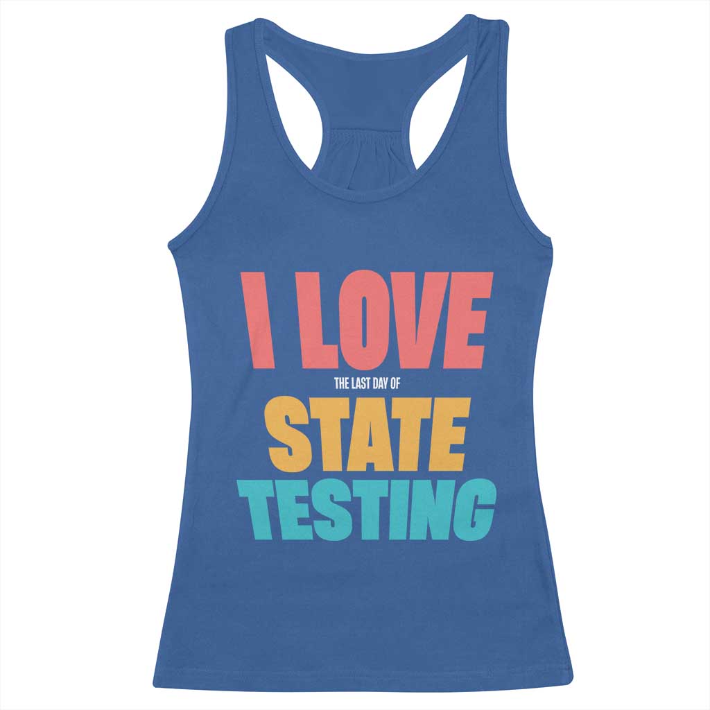 Funny Test Day Racerback Tank Top I Love The Last Day Of State Testing TS11 Royal Blue Print Your Wear