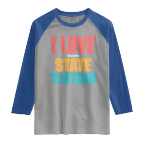 Funny Test Day Raglan Shirt I Love The Last Day Of State Testing TS11 Sport Gray Royal Print Your Wear