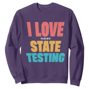Funny Test Day Sweatshirt I Love The Last Day Of State Testing TS11 Purple Print Your Wear