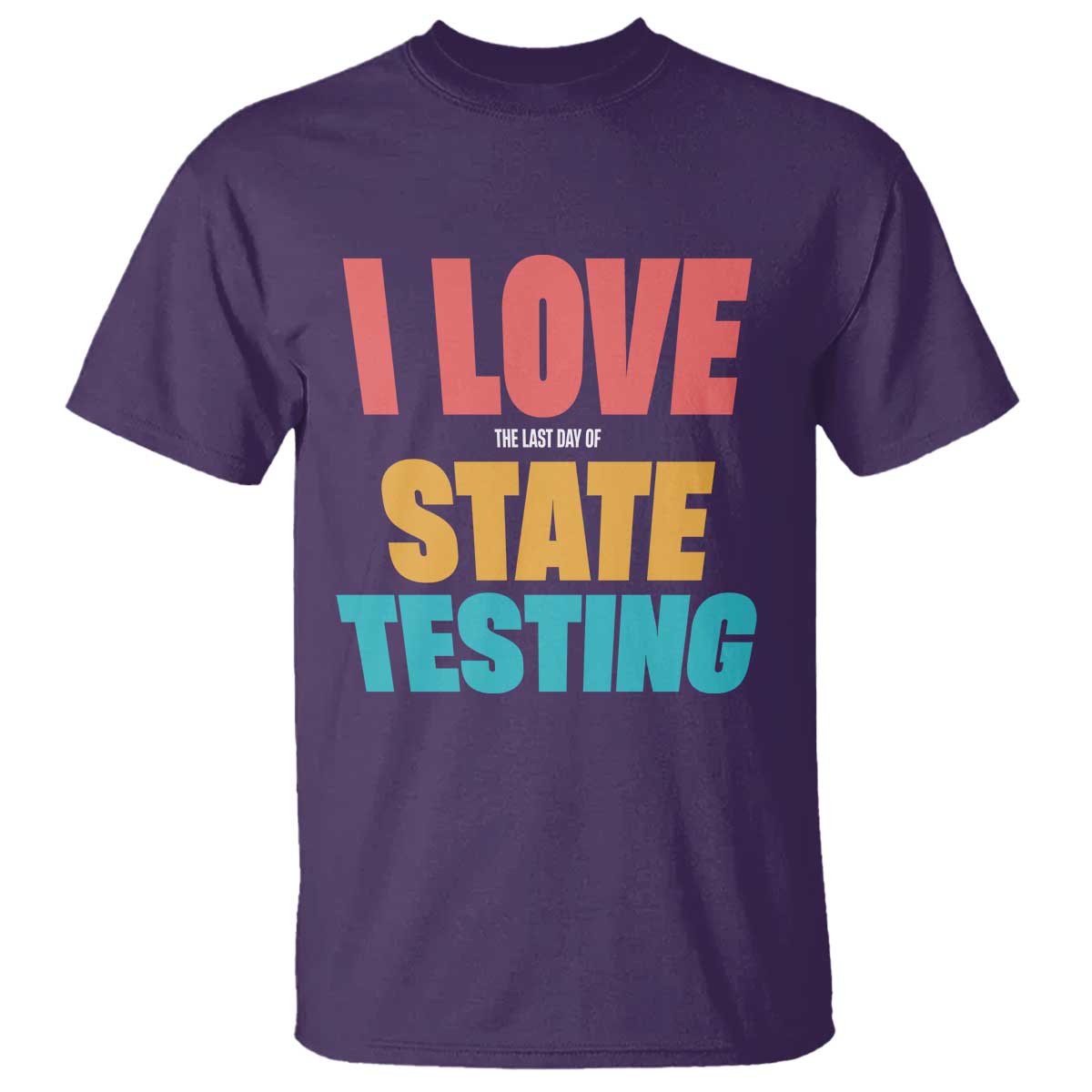 Funny Test Day T Shirt I Love The Last Day Of State Testing TS11 Purple Print Your Wear