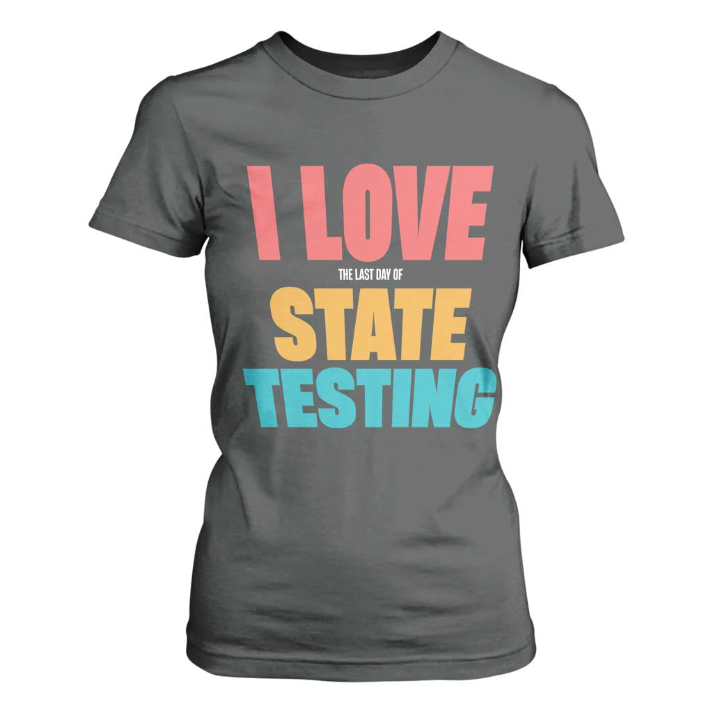 Funny Test Day T Shirt For Women I Love The Last Day Of State Testing TS11 Dark Heather Print Your Wear