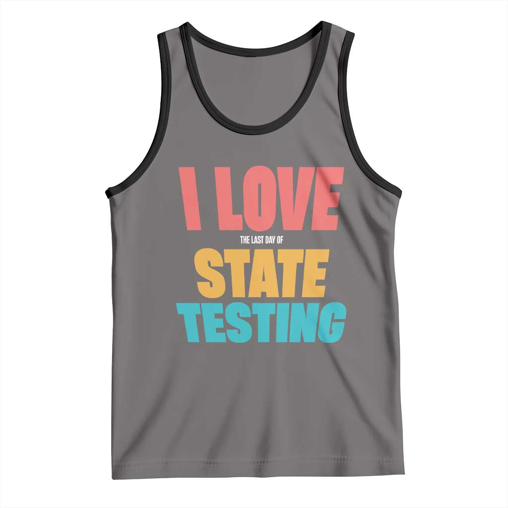 Funny Test Day Tank Top I Love The Last Day Of State Testing TS11 Deep Heather Black Print Your Wear