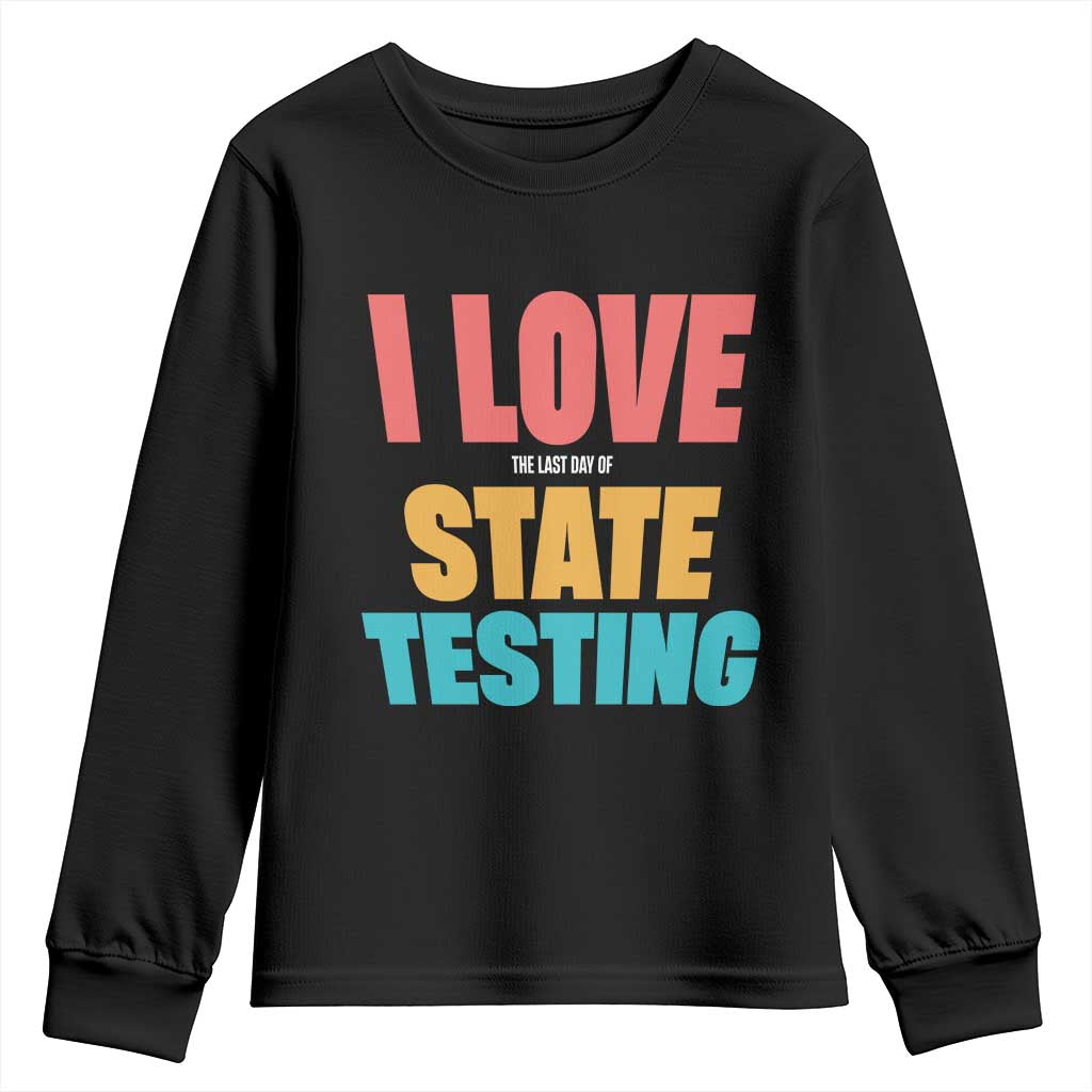 Funny Test Day Youth Sweatshirt I Love The Last Day Of State Testing TS11 Black Print Your Wear