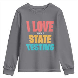 Funny Test Day Youth Sweatshirt I Love The Last Day Of State Testing TS11 Charcoal Print Your Wear