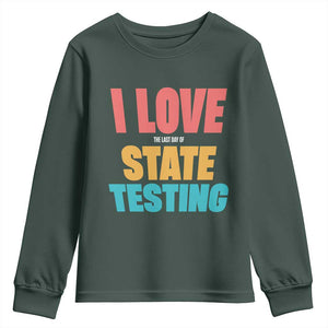 Funny Test Day Youth Sweatshirt I Love The Last Day Of State Testing TS11 Dark Forest Green Print Your Wear