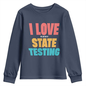 Funny Test Day Youth Sweatshirt I Love The Last Day Of State Testing TS11 Navy Print Your Wear