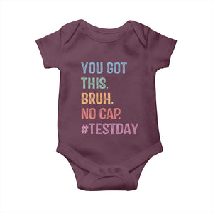 Funny Test Day You Got This Bruh No Cap Baby Onesie Testing Day Motivation TS11 Maroon Print Your Wear