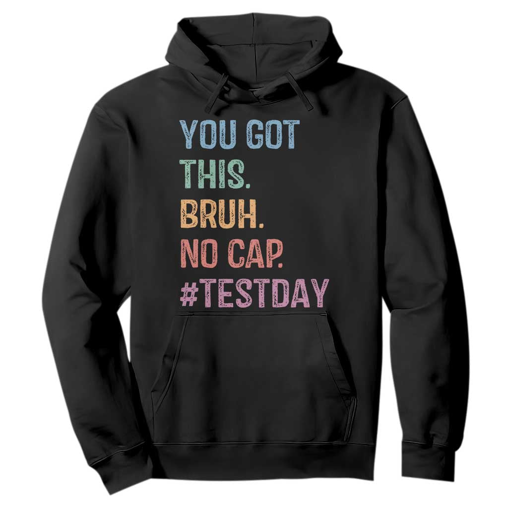 Funny Test Day You Got This Bruh No Cap Hoodie Testing Day Motivation TS11 Black Print Your Wear