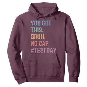 Funny Test Day You Got This Bruh No Cap Hoodie Testing Day Motivation TS11 Maroon Print Your Wear