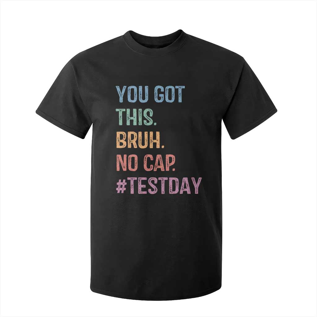 Funny Test Day You Got This Bruh No Cap T Shirt For Kid Testing Day Motivation TS11 Black Print Your Wear