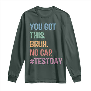 Funny Test Day You Got This Bruh No Cap Long Sleeve Shirt Testing Day Motivation TS11 Dark Forest Green Print Your Wear