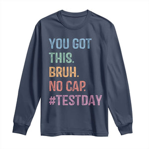 Funny Test Day You Got This Bruh No Cap Long Sleeve Shirt Testing Day Motivation TS11 Navy Print Your Wear
