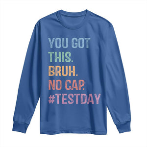 Funny Test Day You Got This Bruh No Cap Long Sleeve Shirt Testing Day Motivation TS11 Royal Blue Print Your Wear