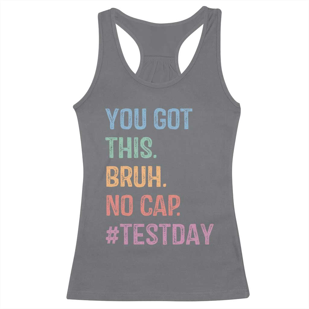 Funny Test Day You Got This Bruh No Cap Racerback Tank Top Testing Day Motivation TS11 Charcoal Print Your Wear