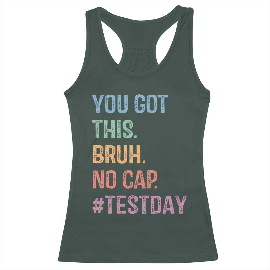Funny Test Day You Got This Bruh No Cap Racerback Tank Top Testing Day Motivation TS11 Dark Forest Green Print Your Wear