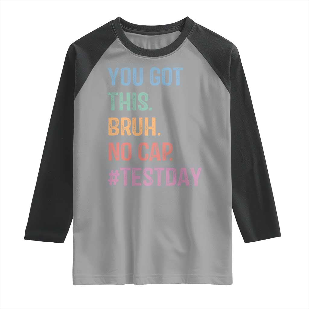 Funny Test Day You Got This Bruh No Cap Raglan Shirt Testing Day Motivation TS11 Sport Gray Black Print Your Wear