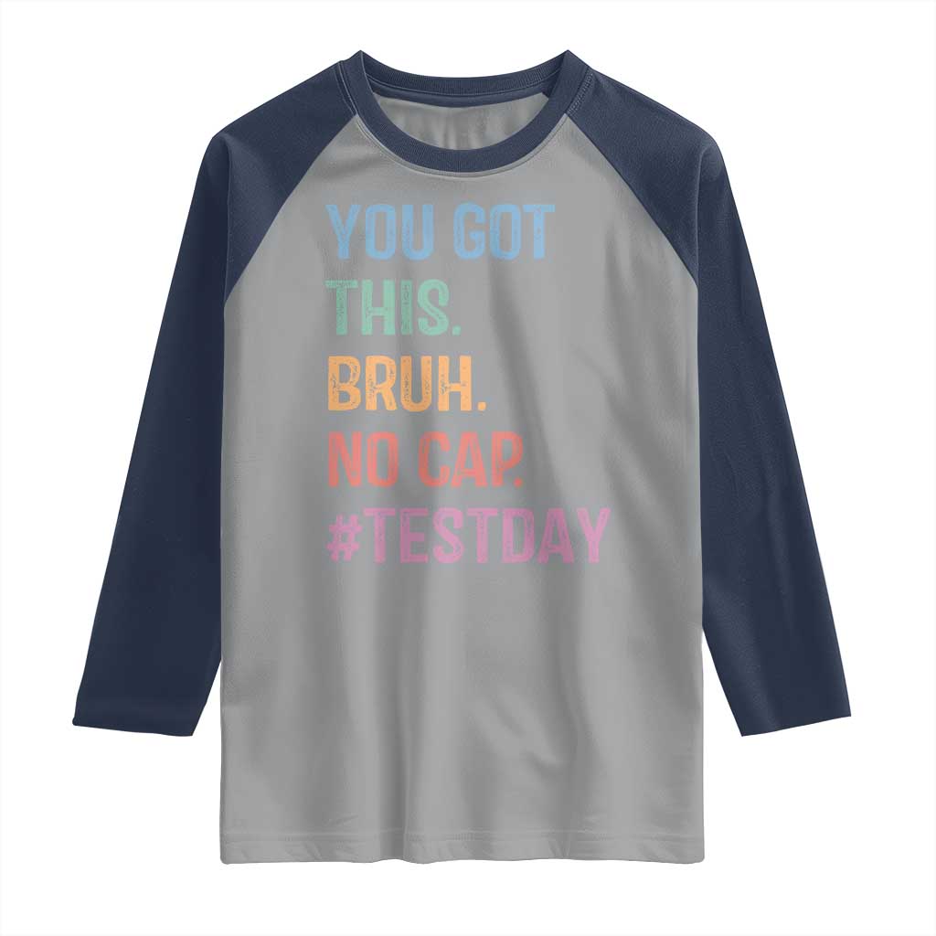 Funny Test Day You Got This Bruh No Cap Raglan Shirt Testing Day Motivation TS11 Sport Gray Navy Print Your Wear