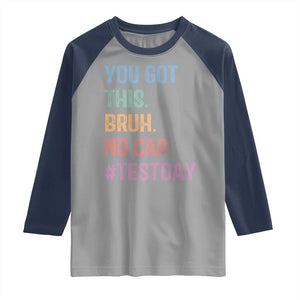 Funny Test Day You Got This Bruh No Cap Raglan Shirt Testing Day Motivation TS11 Sport Gray Navy Print Your Wear
