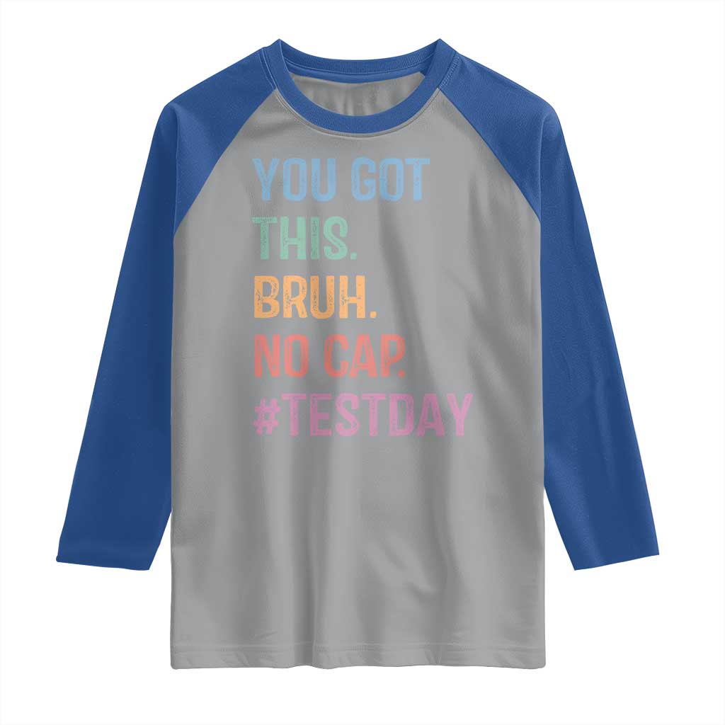 Funny Test Day You Got This Bruh No Cap Raglan Shirt Testing Day Motivation TS11 Sport Gray Royal Print Your Wear