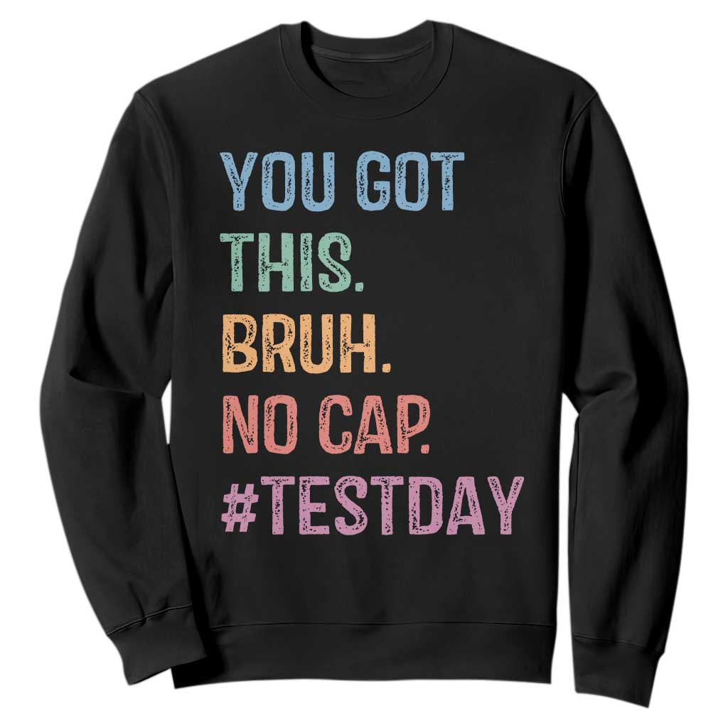 Funny Test Day You Got This Bruh No Cap Sweatshirt Testing Day Motivation TS11 Black Print Your Wear