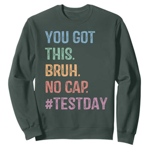 Funny Test Day You Got This Bruh No Cap Sweatshirt Testing Day Motivation TS11 Dark Forest Green Print Your Wear