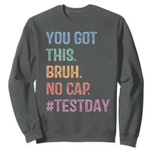 Funny Test Day You Got This Bruh No Cap Sweatshirt Testing Day Motivation TS11 Dark Heather Print Your Wear