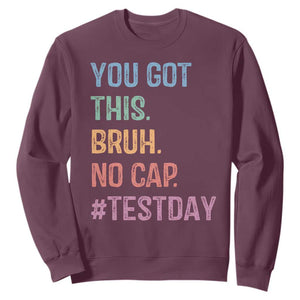 Funny Test Day You Got This Bruh No Cap Sweatshirt Testing Day Motivation TS11 Maroon Print Your Wear