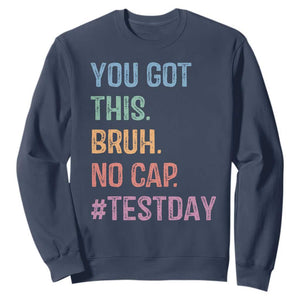 Funny Test Day You Got This Bruh No Cap Sweatshirt Testing Day Motivation TS11 Navy Print Your Wear