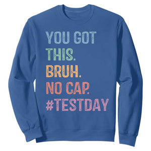 Funny Test Day You Got This Bruh No Cap Sweatshirt Testing Day Motivation TS11 Royal Blue Print Your Wear