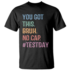 Funny Test Day You Got This Bruh No Cap T Shirt Testing Day Motivation TS11 Black Print Your Wear