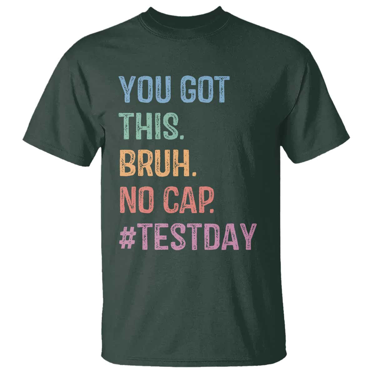 Funny Test Day You Got This Bruh No Cap T Shirt Testing Day Motivation TS11 Dark Forest Green Print Your Wear