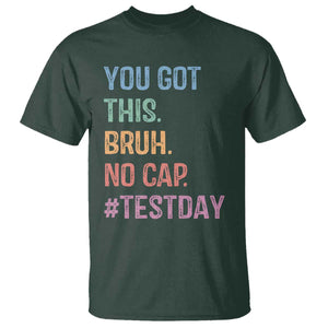 Funny Test Day You Got This Bruh No Cap T Shirt Testing Day Motivation TS11 Dark Forest Green Print Your Wear