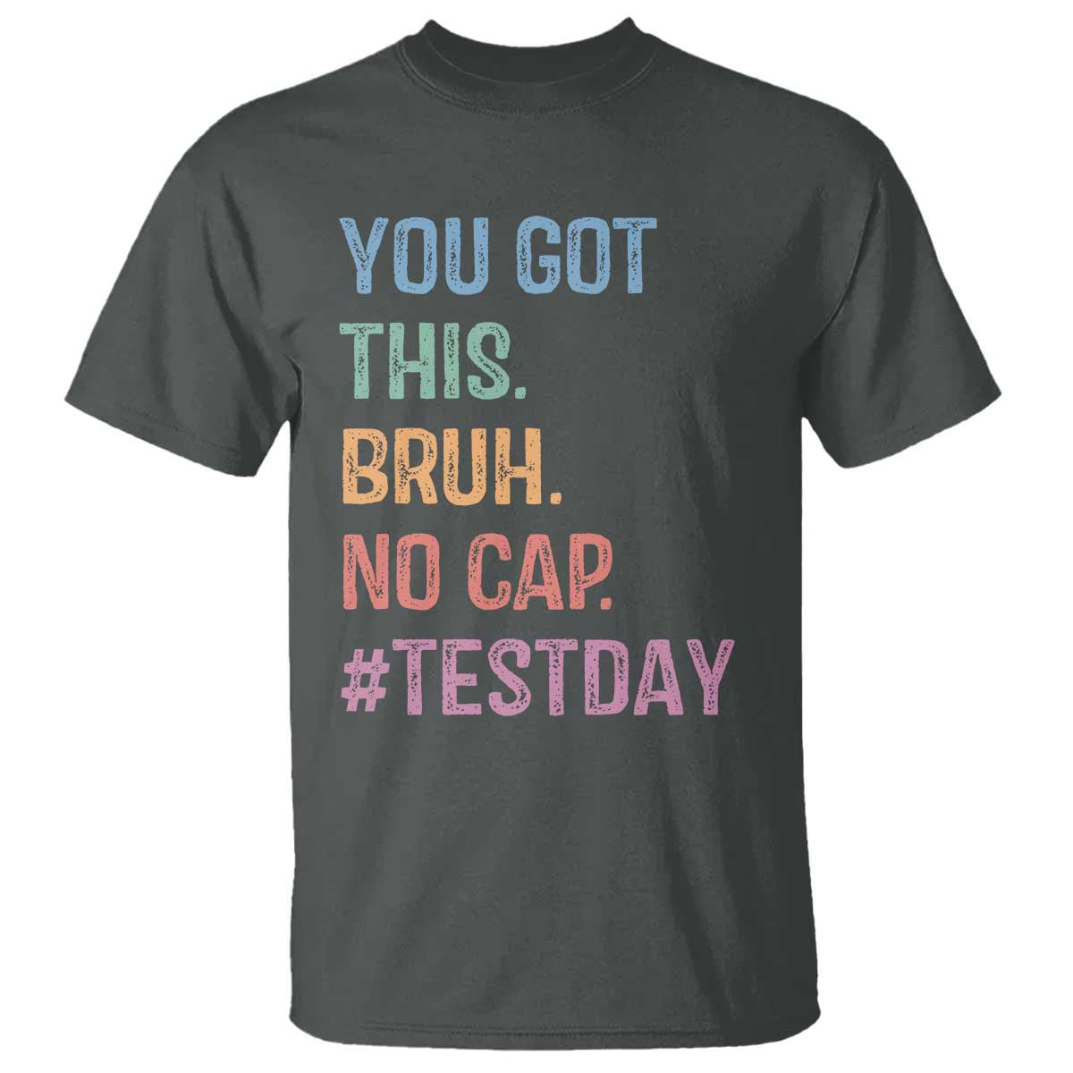 Funny Test Day You Got This Bruh No Cap T Shirt Testing Day Motivation TS11 Dark Heather Print Your Wear
