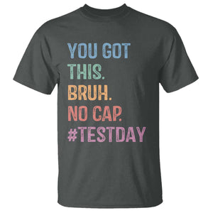 Funny Test Day You Got This Bruh No Cap T Shirt Testing Day Motivation TS11 Dark Heather Print Your Wear