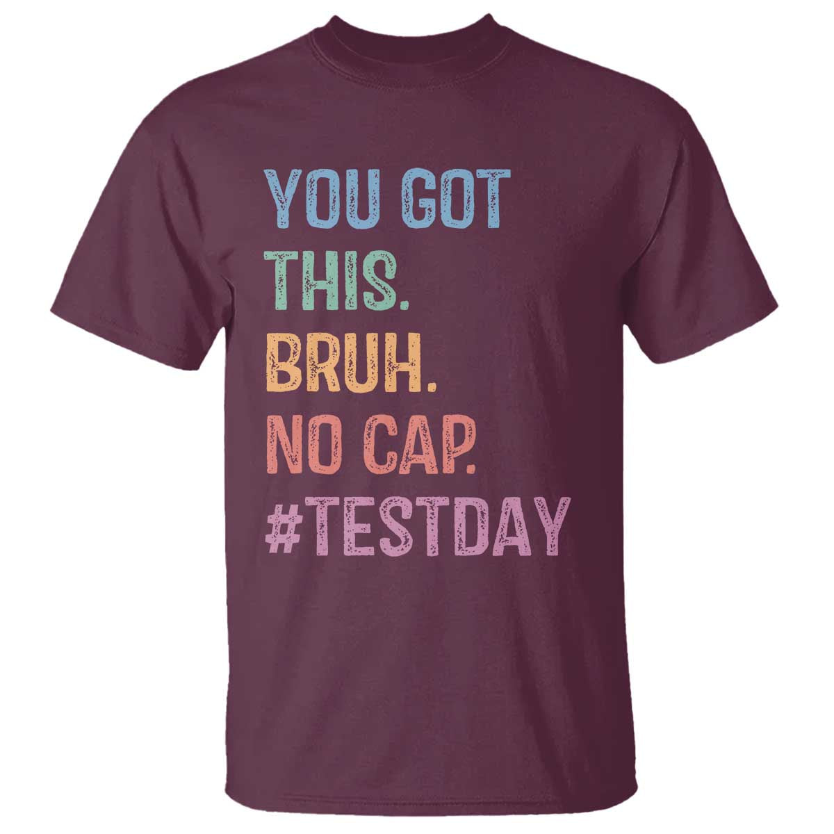 Funny Test Day You Got This Bruh No Cap T Shirt Testing Day Motivation TS11 Maroon Print Your Wear