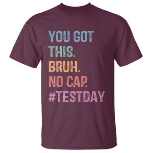 Funny Test Day You Got This Bruh No Cap T Shirt Testing Day Motivation TS11 Maroon Print Your Wear