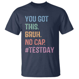 Funny Test Day You Got This Bruh No Cap T Shirt Testing Day Motivation TS11 Navy Print Your Wear