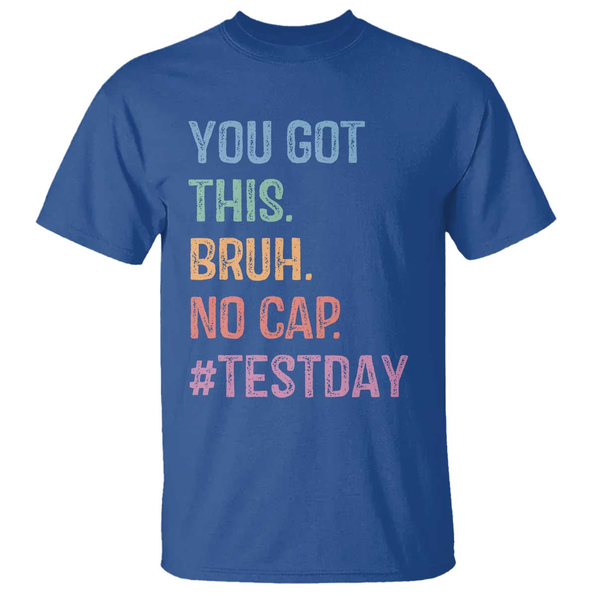 Funny Test Day You Got This Bruh No Cap T Shirt Testing Day Motivation TS11 Royal Blue Print Your Wear