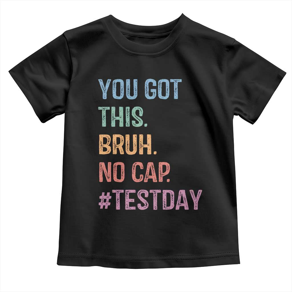 Funny Test Day You Got This Bruh No Cap Toddler T Shirt Testing Day Motivation TS11 Black Print Your Wear