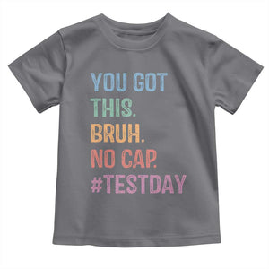 Funny Test Day You Got This Bruh No Cap Toddler T Shirt Testing Day Motivation TS11 Charcoal Print Your Wear