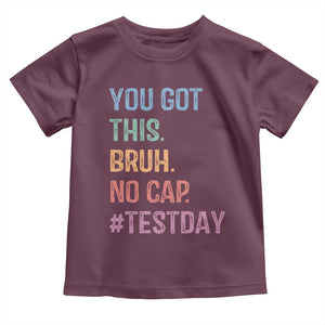 Funny Test Day You Got This Bruh No Cap Toddler T Shirt Testing Day Motivation TS11 Maroon Print Your Wear