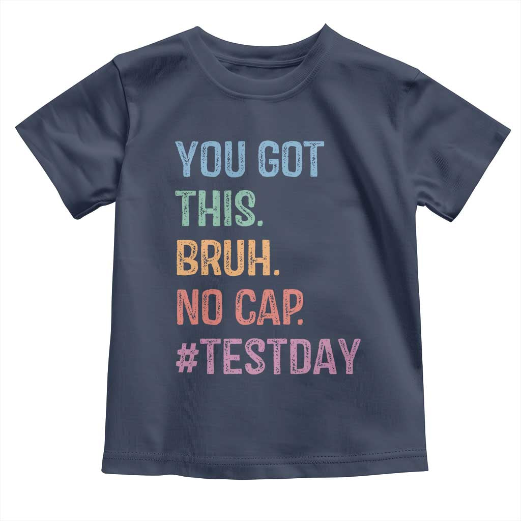 Funny Test Day You Got This Bruh No Cap Toddler T Shirt Testing Day Motivation TS11 Navy Print Your Wear