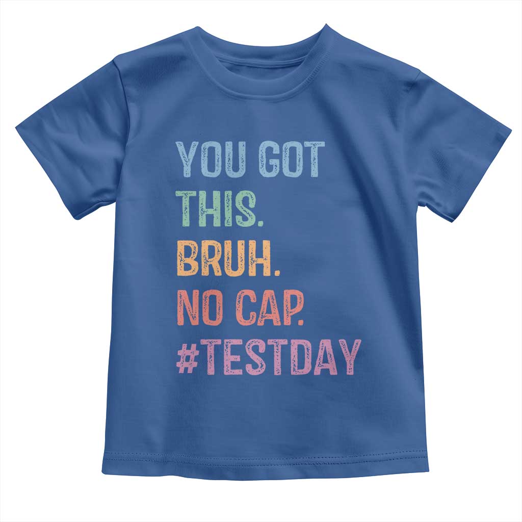 Funny Test Day You Got This Bruh No Cap Toddler T Shirt Testing Day Motivation TS11 Royal Blue Print Your Wear