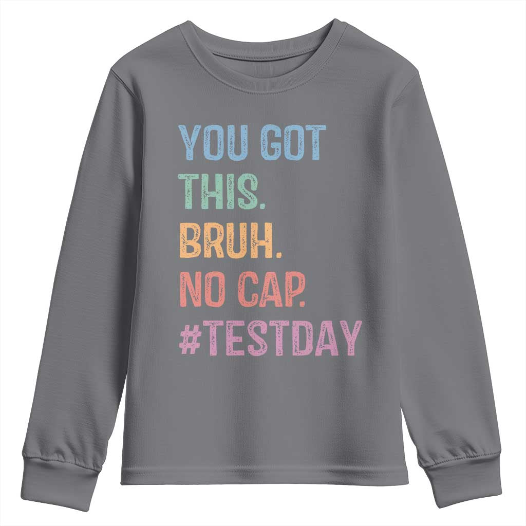 Funny Test Day You Got This Bruh No Cap Youth Sweatshirt Testing Day Motivation TS11 Charcoal Print Your Wear