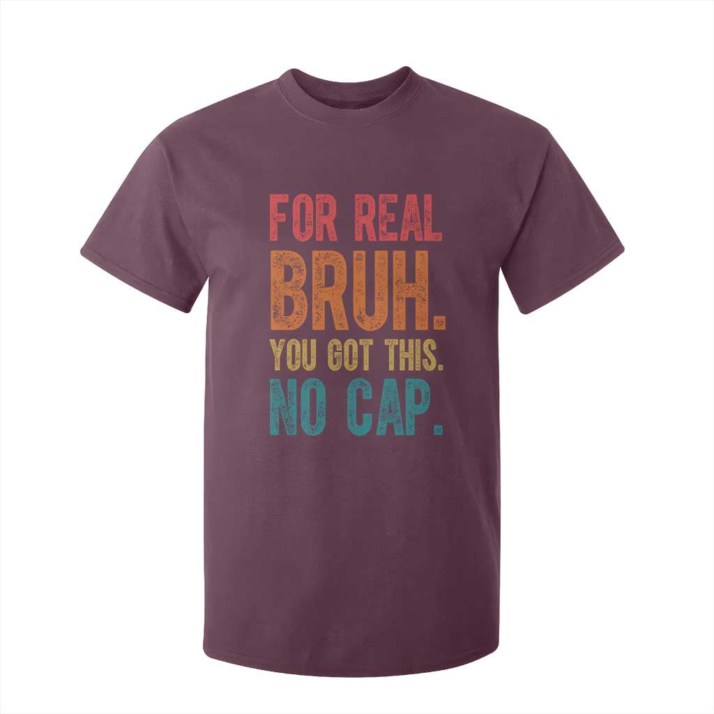 Funny Test Day For Real Bruh You Got This No Cap T Shirt For Kid Testing Day Motivation TS11 Maroon Print Your Wear