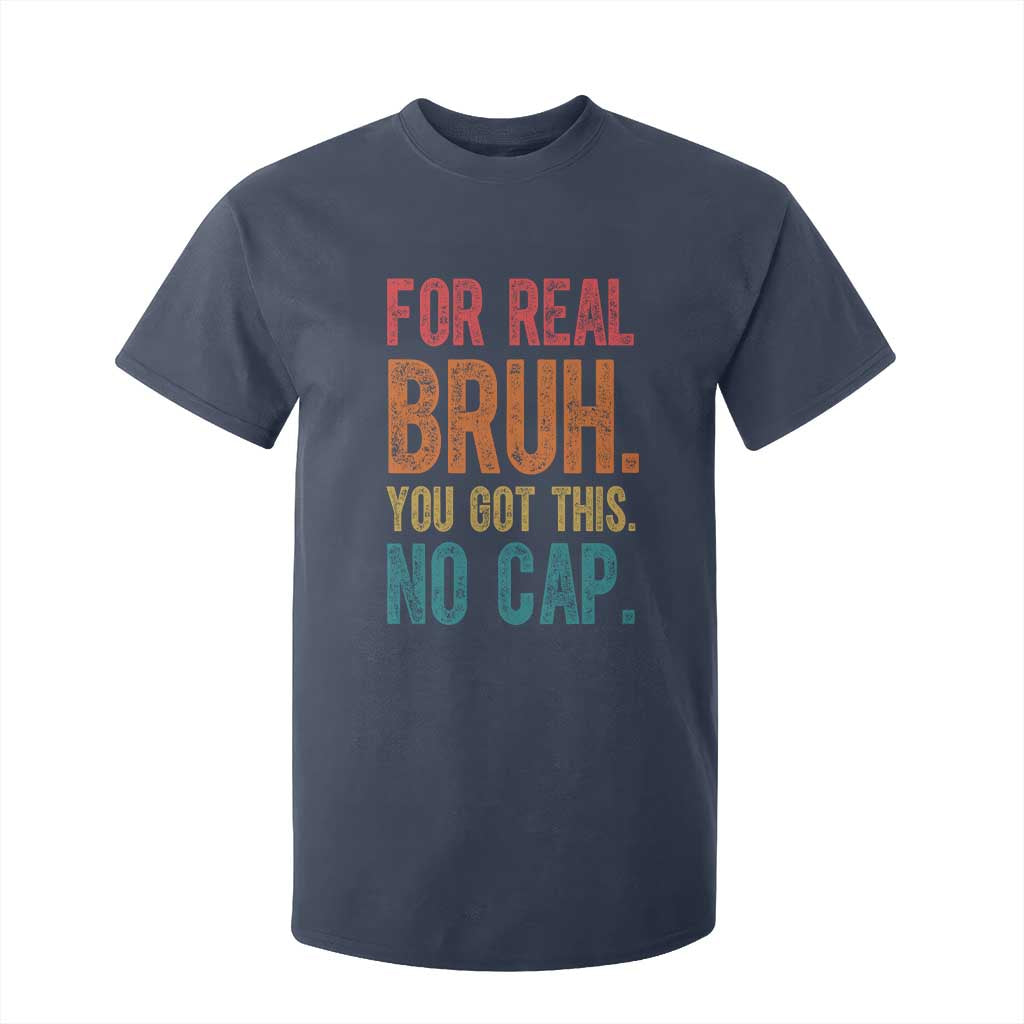Funny Test Day For Real Bruh You Got This No Cap T Shirt For Kid Testing Day Motivation TS11 Navy Print Your Wear