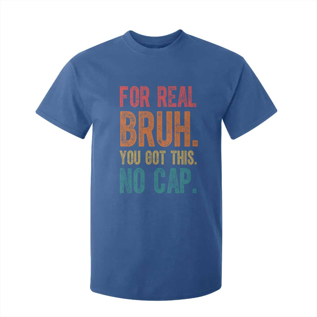 Funny Test Day For Real Bruh You Got This No Cap T Shirt For Kid Testing Day Motivation TS11 Royal Blue Print Your Wear