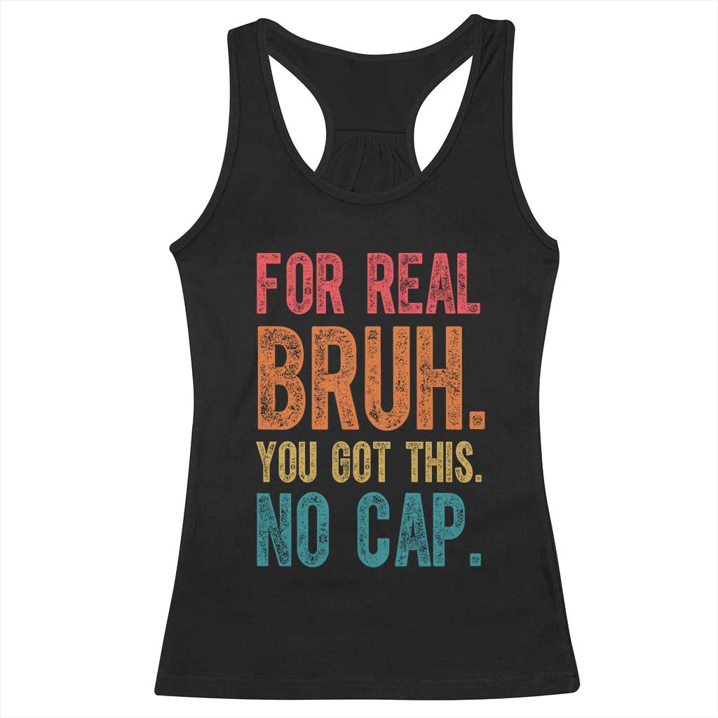 Funny Test Day For Real Bruh You Got This No Cap Racerback Tank Top Testing Day Motivation TS11 Black Print Your Wear
