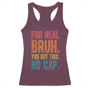 Funny Test Day For Real Bruh You Got This No Cap Racerback Tank Top Testing Day Motivation TS11 Maroon Print Your Wear